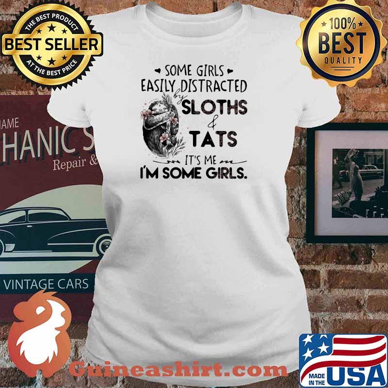 Some Girls Easily Distracted Sloth And Tats It's Me I;m Some Girls Shirt Ladies tee