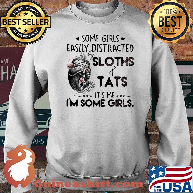 Some Girls Easily Distracted Sloth And Tats It's Me I;m Some Girls Shirt Sweater