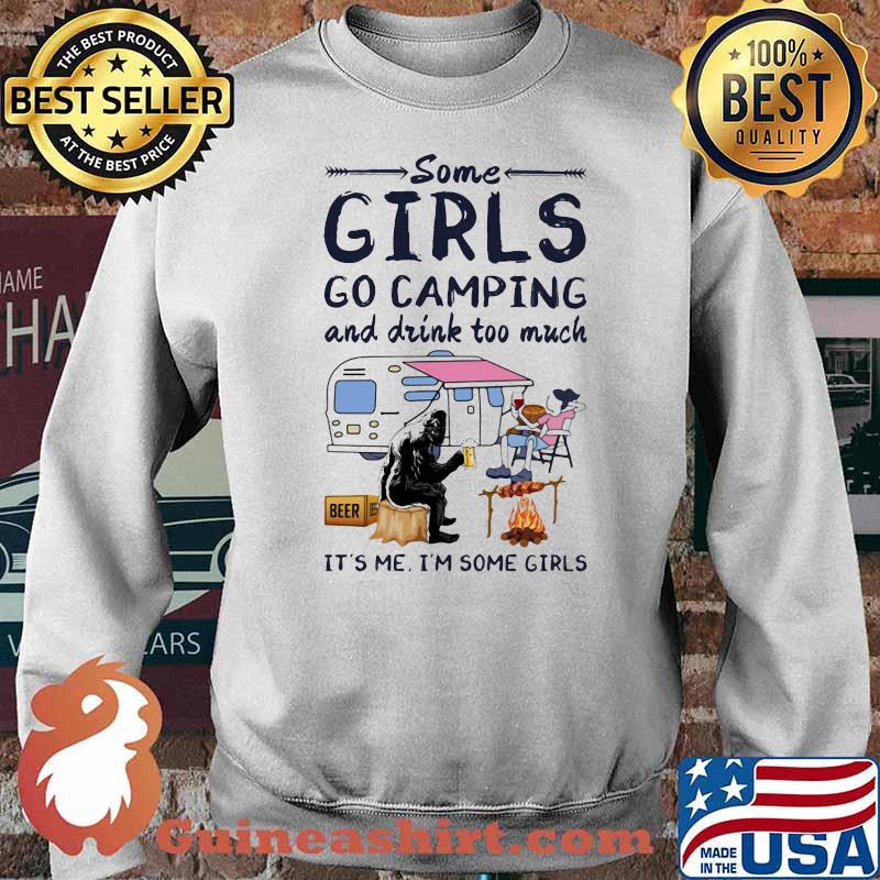 Some Girls Go Camping And Drink Too Much It's Me I'm Some Girls Beer And Wine Shirt Sweater