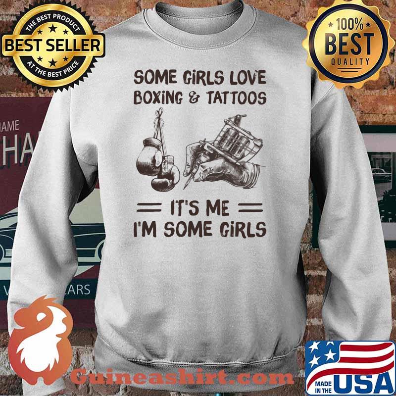 Some Girls Love Boxing And tattoos It's Me I'm Some Girls Shirt Sweater