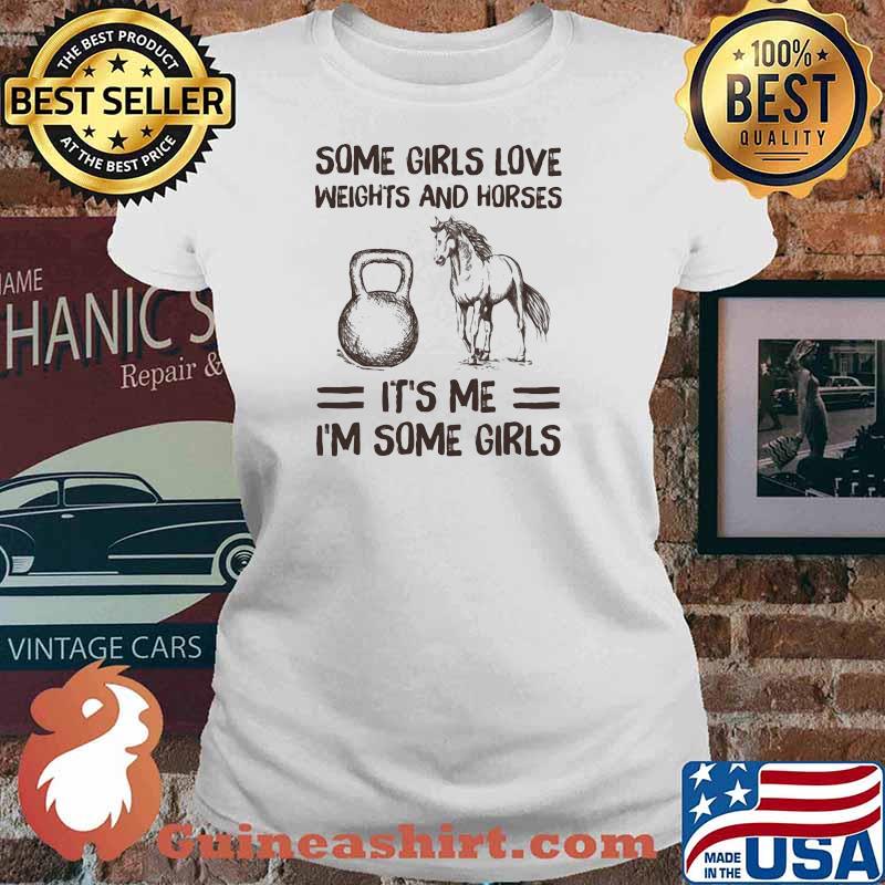 Some Girls Love Weights And Horses It's Me I'm Some Girls Shirt Ladies tee