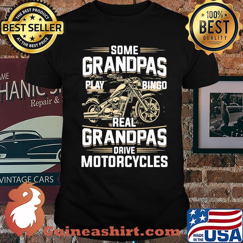 Some Grandpas Play Bingo Real Grandpas Drive Motorcycles Shirt