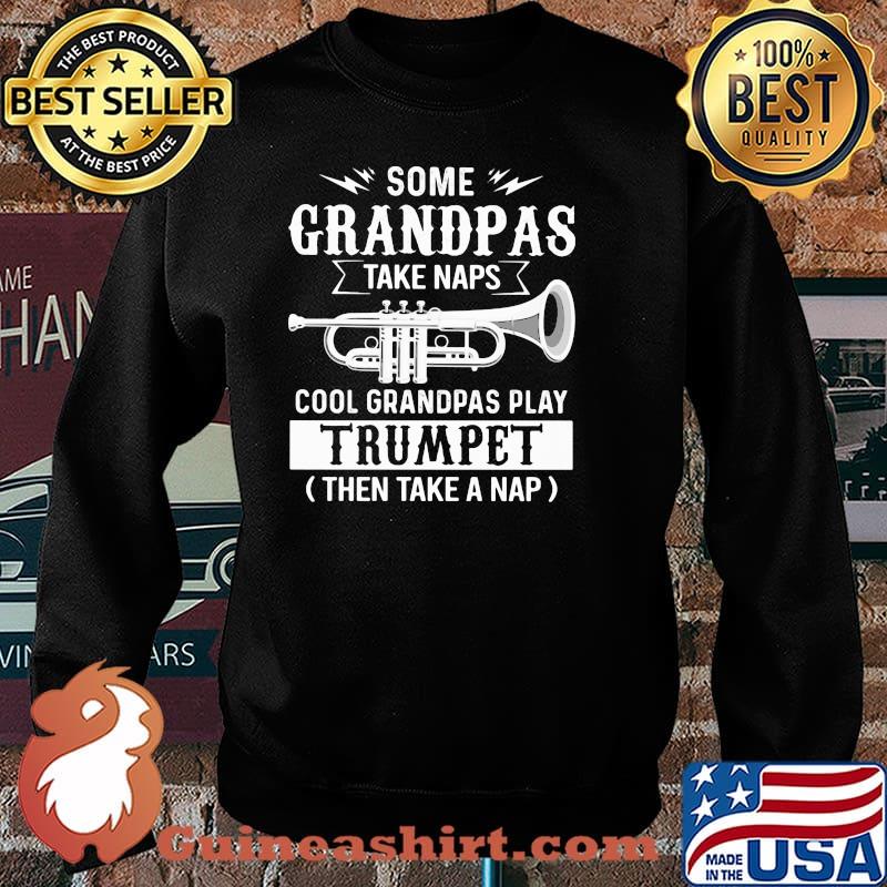 Some Grandpas Take Naps Cool Grandpas Play Trumpet Then Take A Nap Shirt Sweater