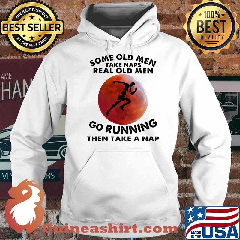 Some Old Men Take Naps Real Old Men Go Running THen Take A Nap Blood Moon Shirt Hoodie