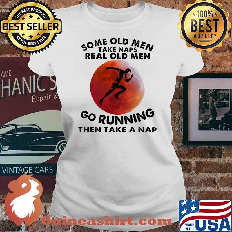 Some Old Men Take Naps Real Old Men Go Running THen Take A Nap Blood Moon Shirt Ladies tee