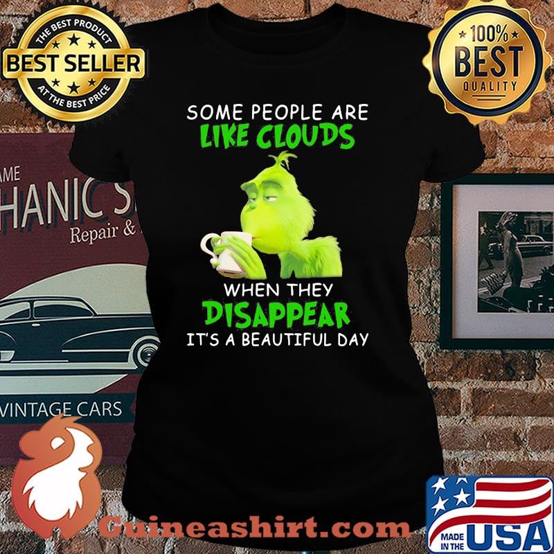 Some People Are Like Clouds When They Disappear It’s A Beautiful Day Grinch Shirt Laides tee