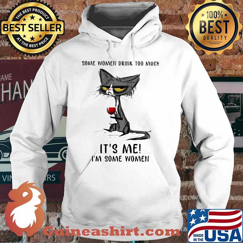 Some Women Drink Too Much It's Me I'm Some Women Cat And Wine Shirt Hoodie