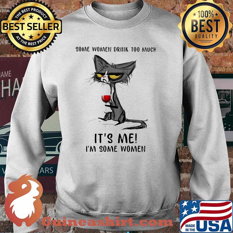 Some Women Drink Too Much It's Me I'm Some Women Cat And Wine Shirt Sweater