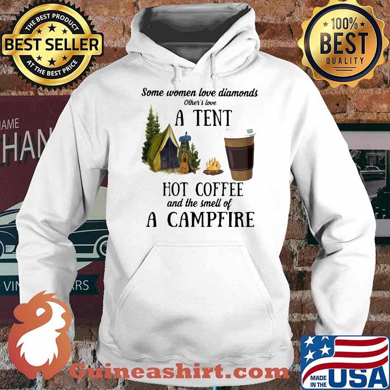 Some Women Love Diamonds Other's Love A tent Hot Coffee And The Smell Of A Campfire Shirt Hoodie