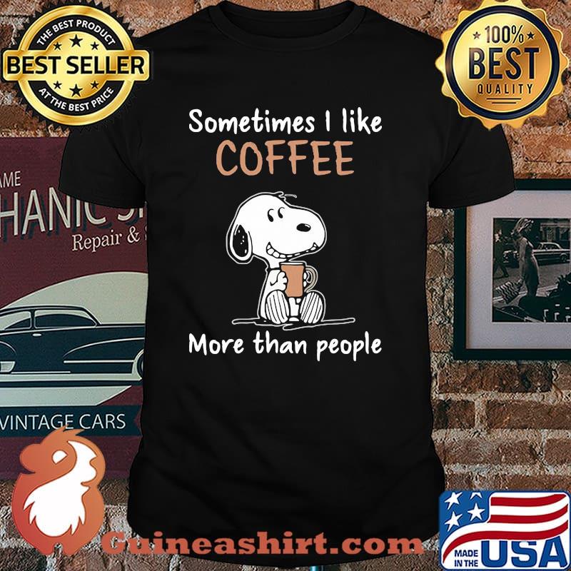 Sometimes I Like Coffee More Than People Snoopy Shirt