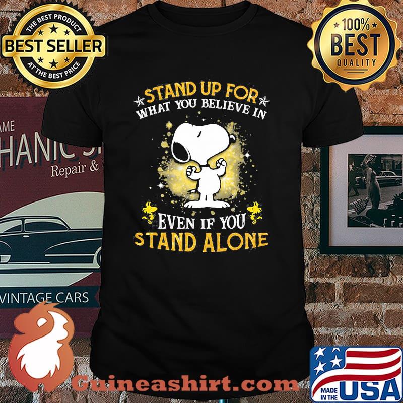 Stand Up For What You Believes In Even If You Stand Alone Snoopy Shirt