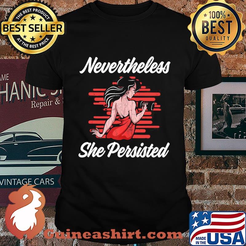 Strong girl nevertheless she persisted shirt