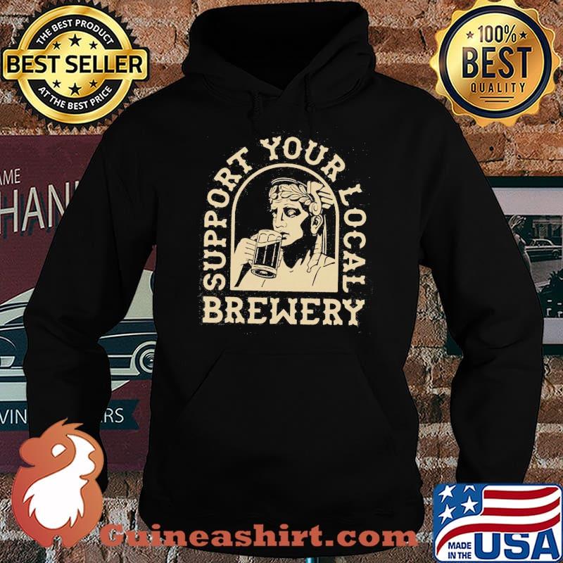 Support Your Local Brewery Beer Shirt Hoodie