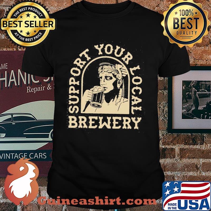 Support Your Local Brewery Beer Shirt