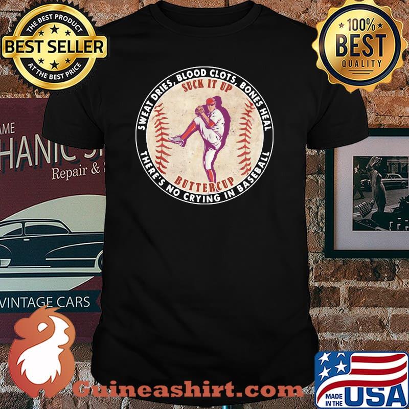 Sweat Dies Blood Clots Bones Heal There's No Crying In Baseball Shirt