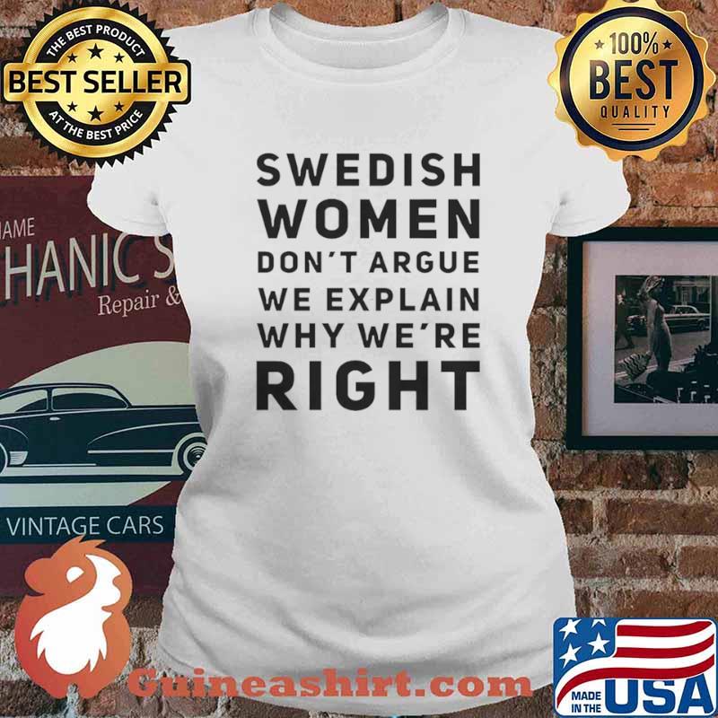 Swedish women dont argue we explain why were right Ladies tee