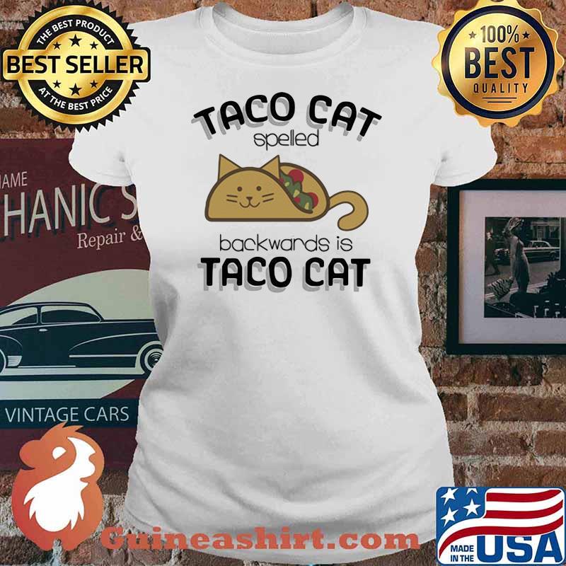 Taco Cat Spelled Backwards Is Taco Cat Shirt Ladies tee