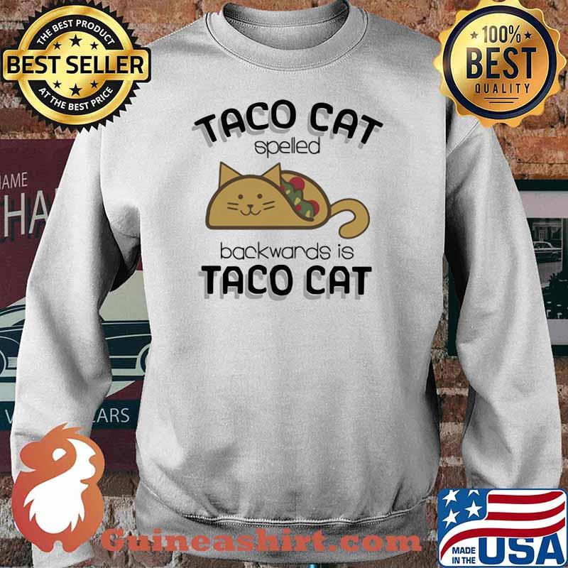 Taco Cat Spelled Backwards Is Taco Cat Shirt Sweater