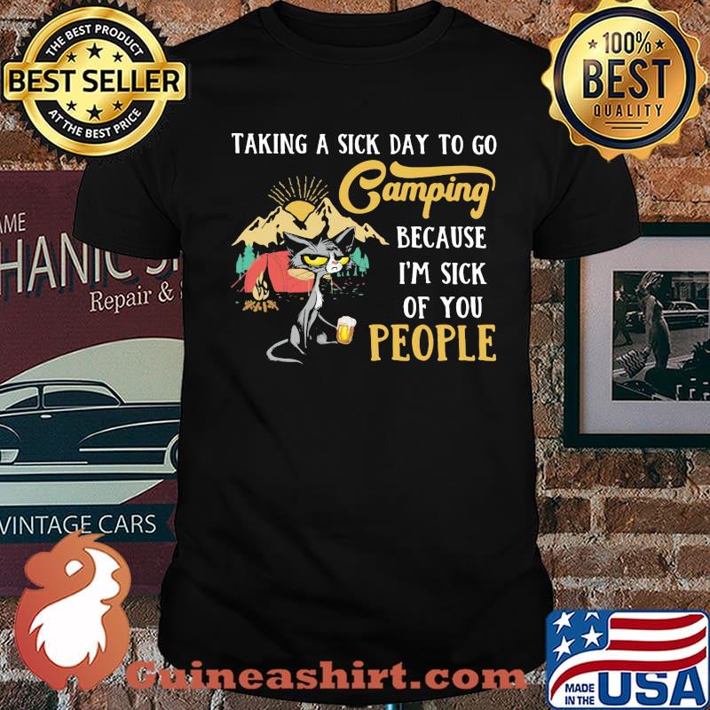 Taking A Sick Day To Go Camping Because I'm Sick Of You People Cat Shirt