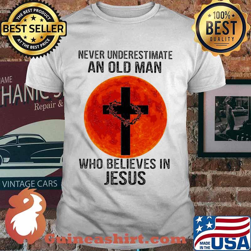 Never Underestimate An Old Man Who Believes In Jesus Blood Moon Shirt