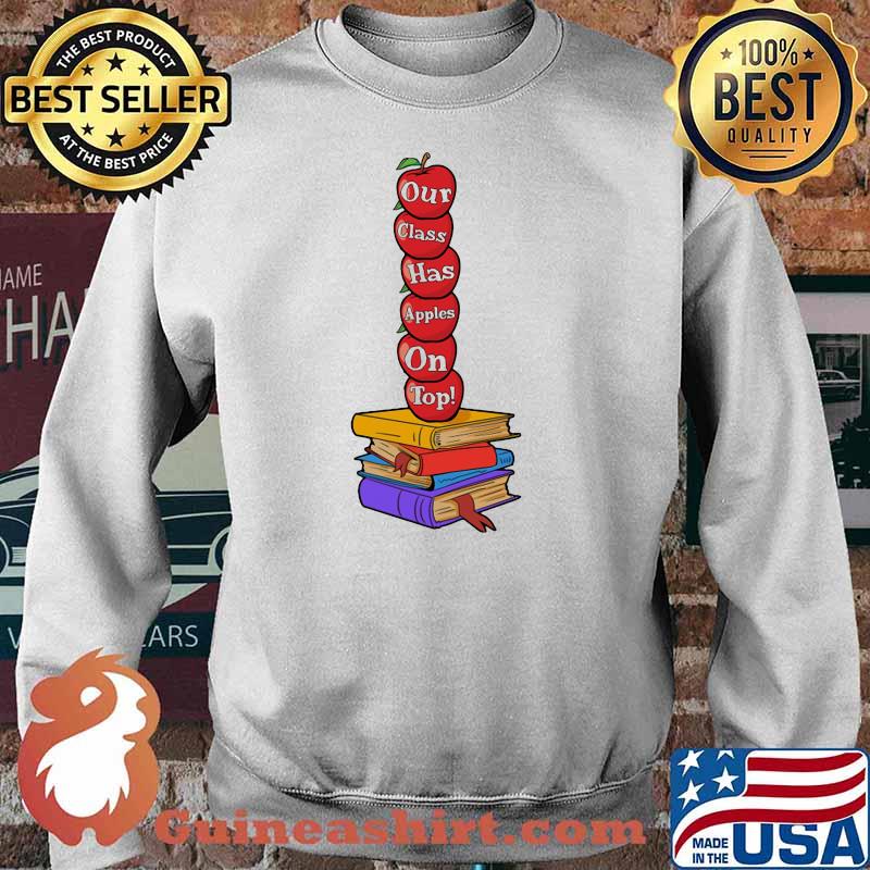 Teacher Our Class Has Apples on top Book Shirt Sweater