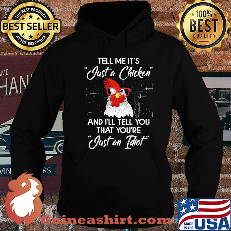 Tell Me It's Just A Chicken And I'll Tell You That You're Just An Idiot Rooster Shirt Hoodie