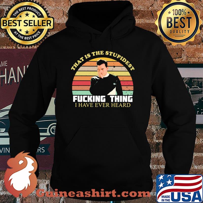 That Is The Stupidest Fucking Thing I Have Ever Heard Vintage Shirt Hoodie