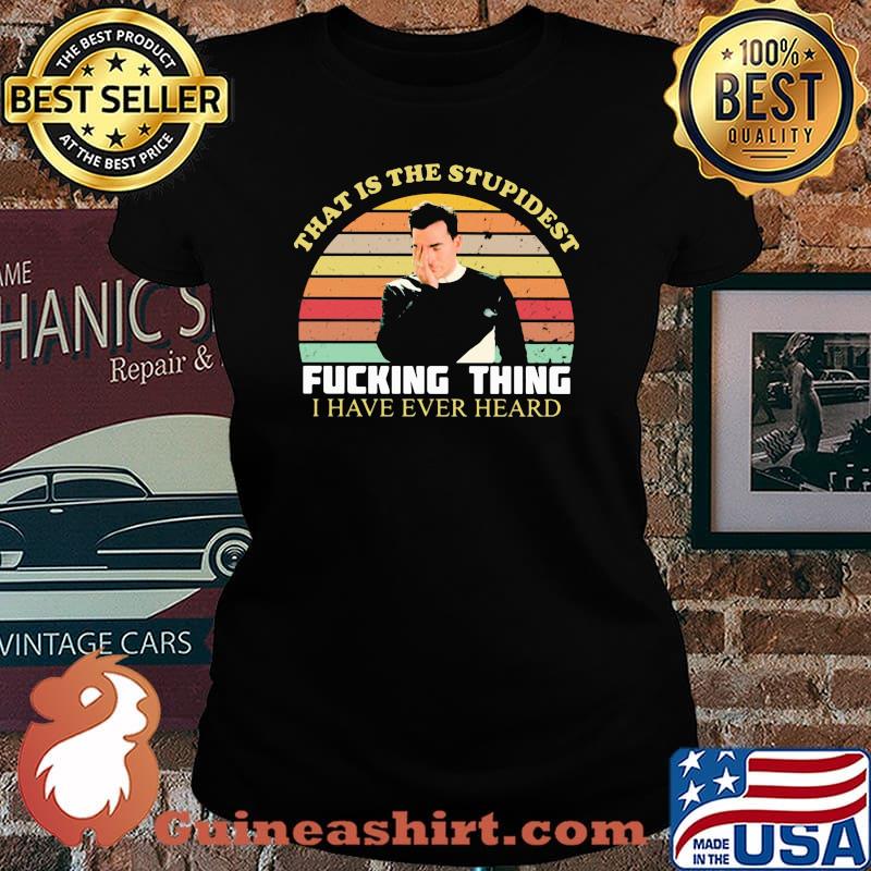 That Is The Stupidest Fucking Thing I Have Ever Heard Vintage Shirt Laides tee