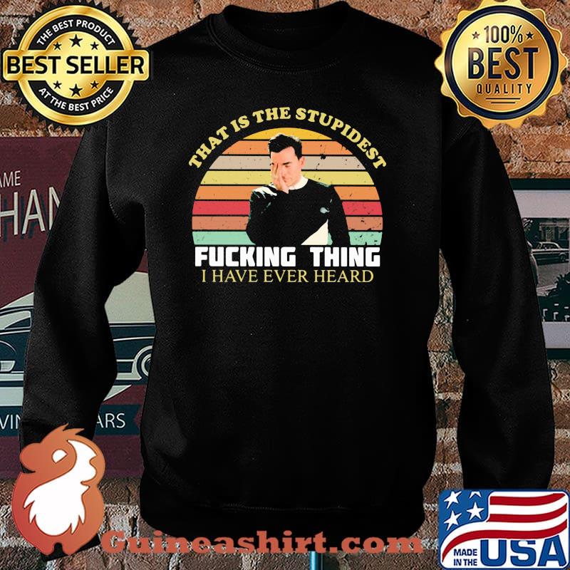 That Is The Stupidest Fucking Thing I Have Ever Heard Vintage Shirt Sweater