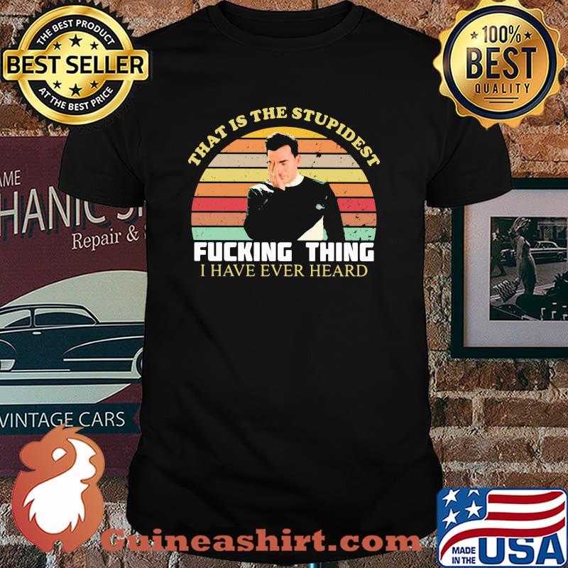 That Is The Stupidest Fucking Thing I Have Ever Heard Vintage Shirt