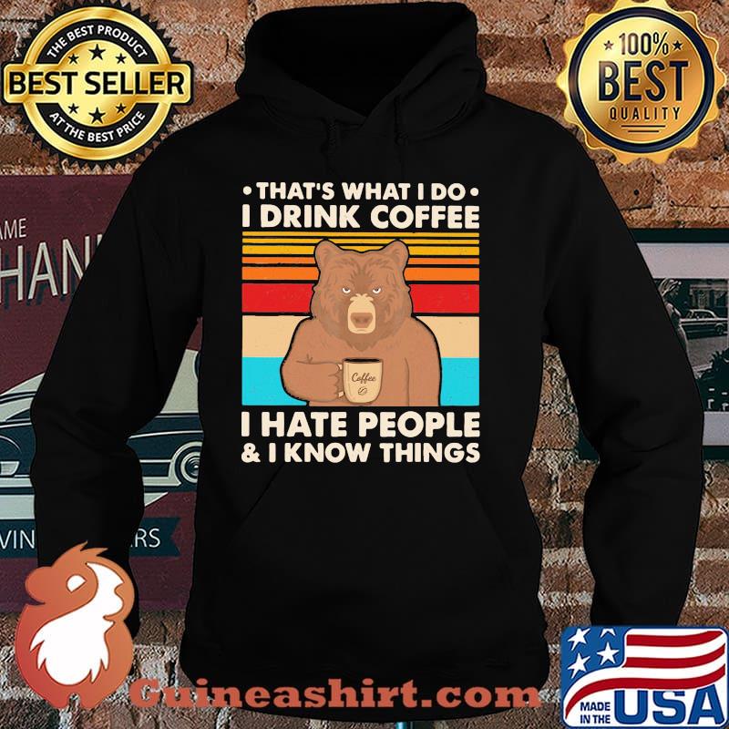 That's What I Do I Drink Coffee I Hate People And I Know Things Bear Vintage Shirt Hoodie