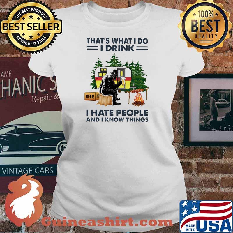 That's What I Do I Drink I hate People And I Know Things Camping Shirt Ladies tee