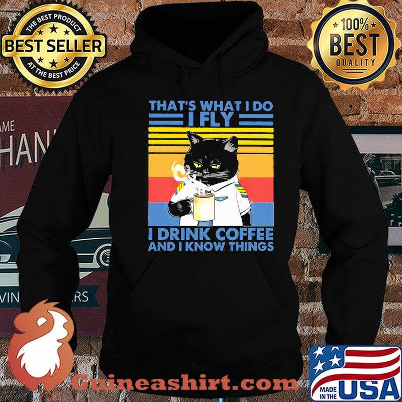 That's What I Do I Fly Drink Coffee And I Know Things Cat Vintage Shirt Hoodie