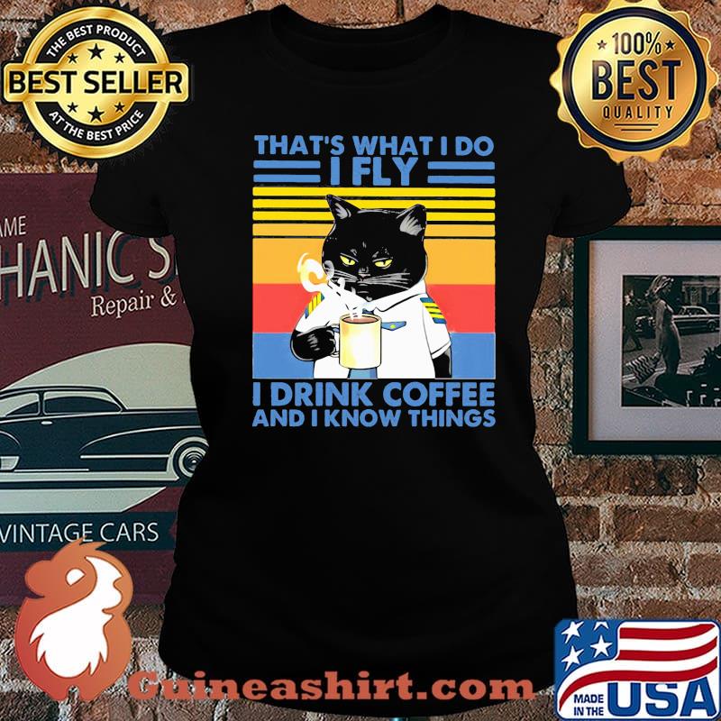 That's What I Do I Fly Drink Coffee And I Know Things Cat Vintage Shirt Laides tee