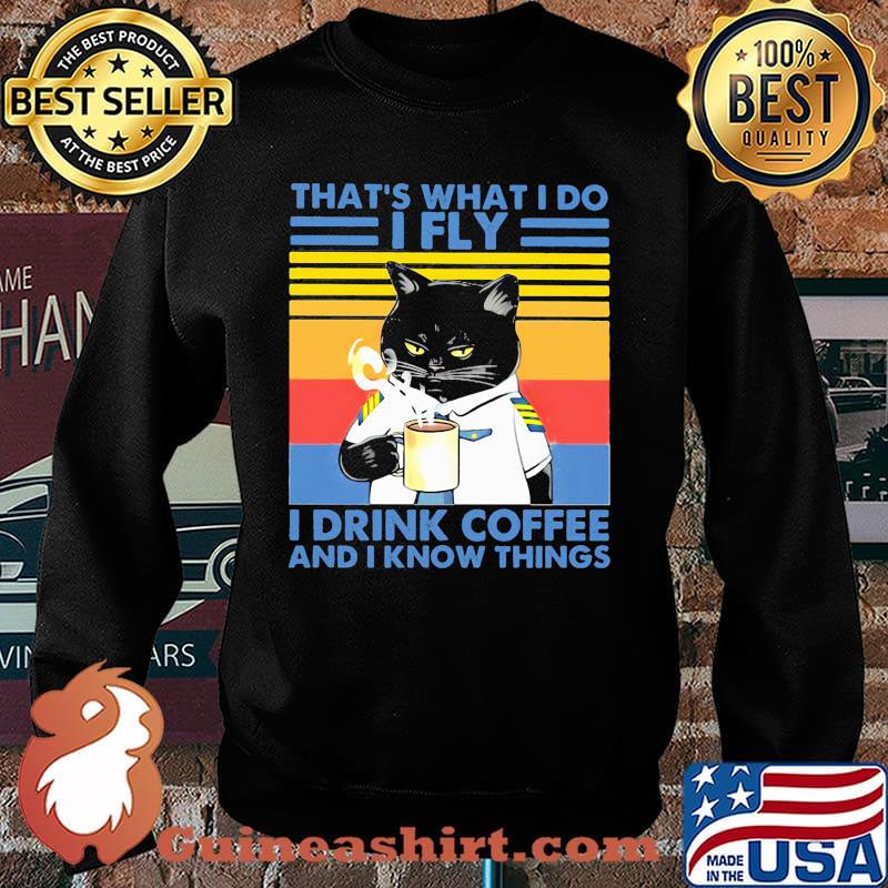 That's What I Do I Fly Drink Coffee And I Know Things Cat Vintage Shirt Sweater