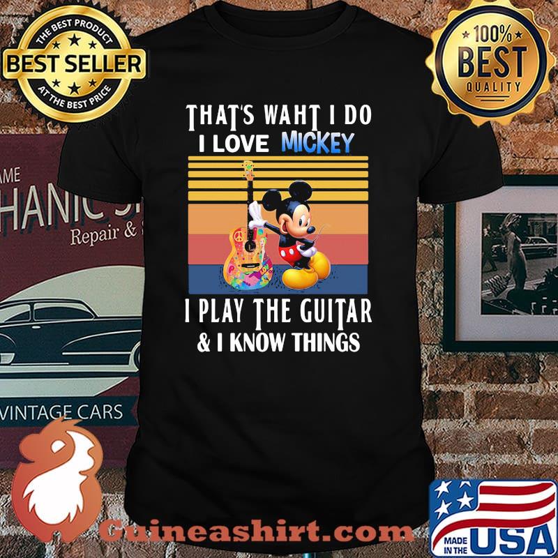 That’s What I Do I Love Mickey I Play The Guitar I Know Things Vintage Shirt