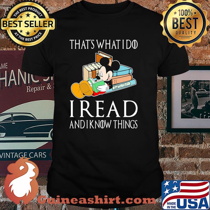 That’s What I Do I Read And I Know Things Mickey Shirt