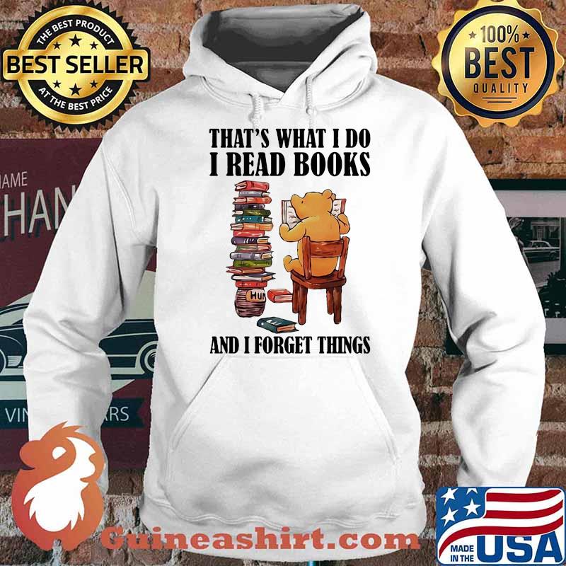 That’s What I Do I Read Books And I Forget Things Bear Shirt Hoodie