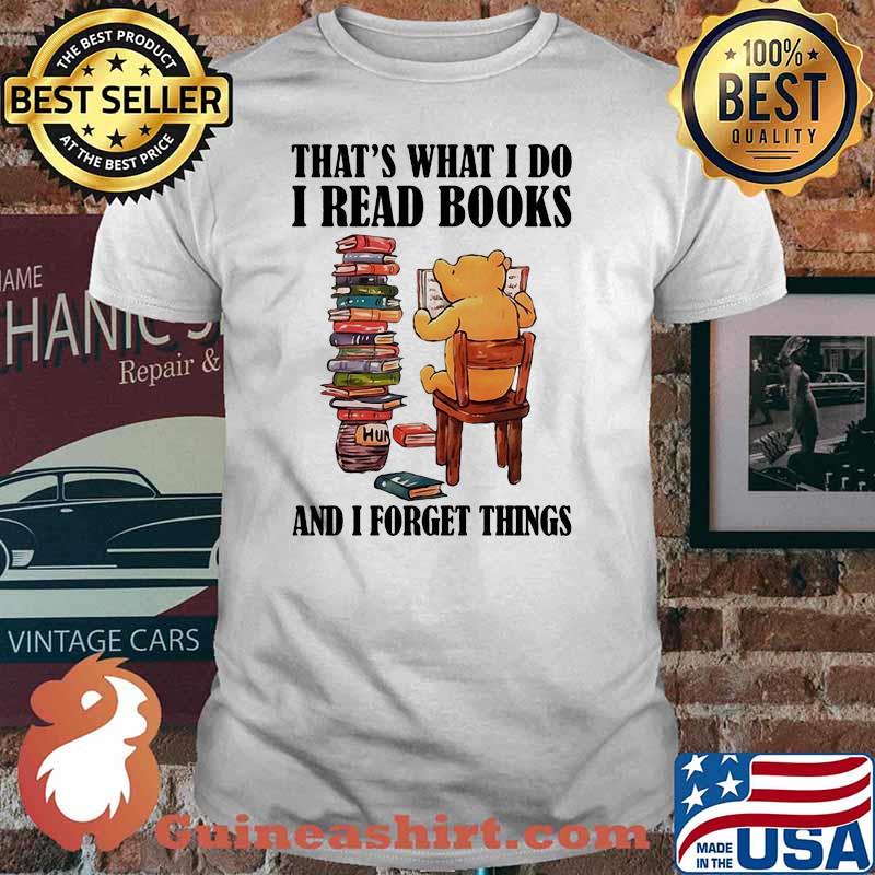 That’s What I Do I Read Books And I Forget Things Bear Shirt