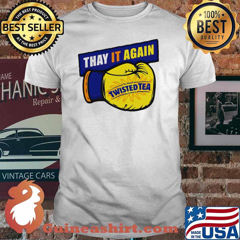 Thay it Again twisted Tea Boxing Shirt