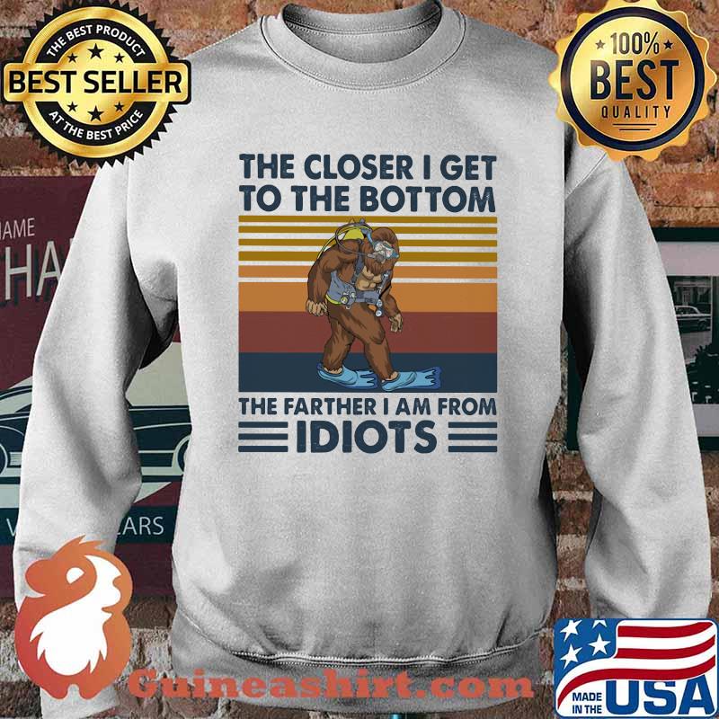 The Closer I Get To The Bottom The Father I Am From Idiots Big Foot Diving Vintage Shirt Sweater