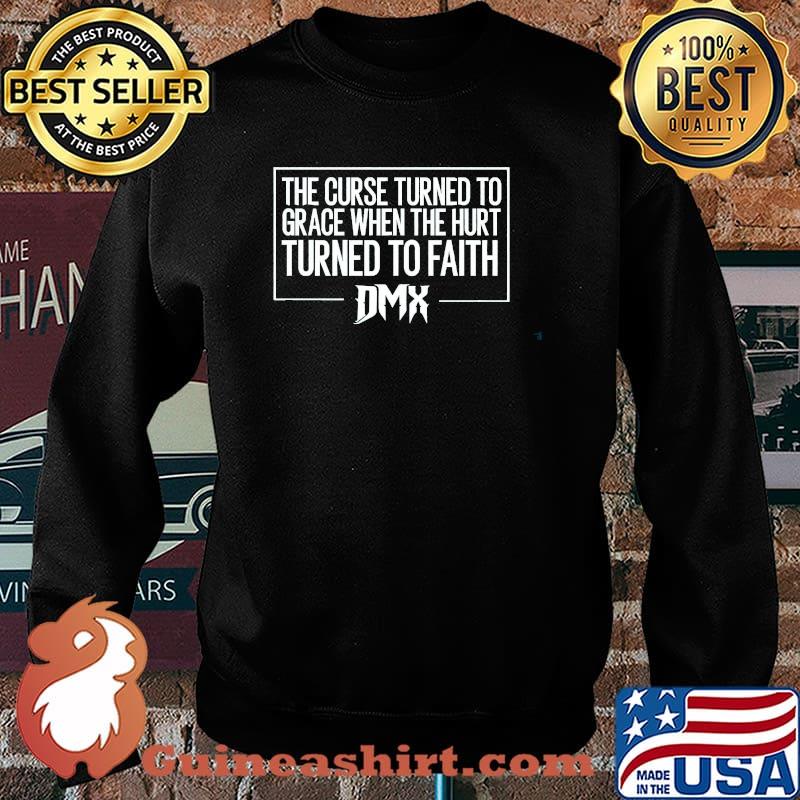 The Curse Turned To Grace When The Hirt Turned To Faith Dmx Shirt Sweater