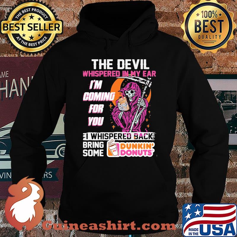 The Devil Whispered In My Ear Im Coming For You I Whispered Back Bring Some Dunkin Donut Skull Shirt Hoodie