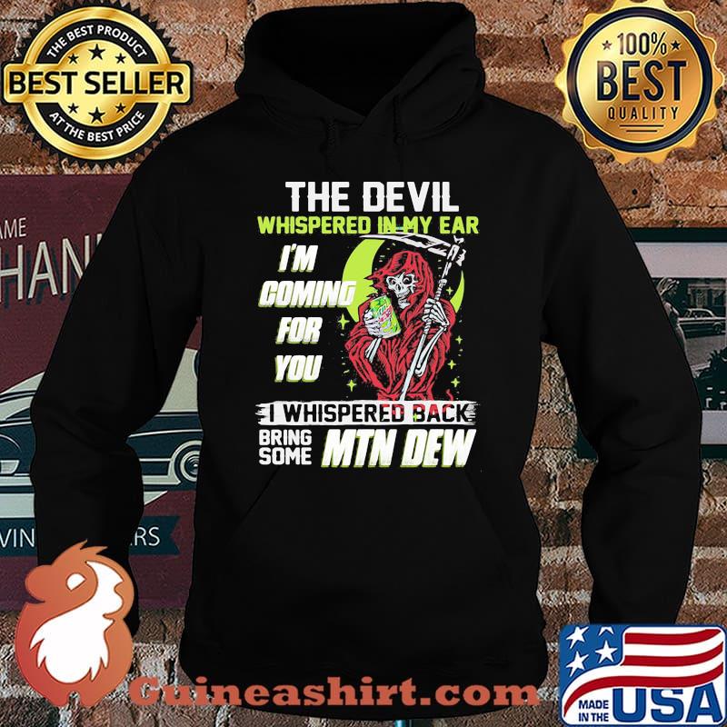The Devil Whispered In My Ear Im Coming For You I Whispered Back Bring Some Mtn Dew Skull Shirt Hoodie