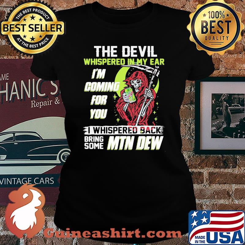 The Devil Whispered In My Ear Im Coming For You I Whispered Back Bring Some Mtn Dew Skull Shirt Laides tee