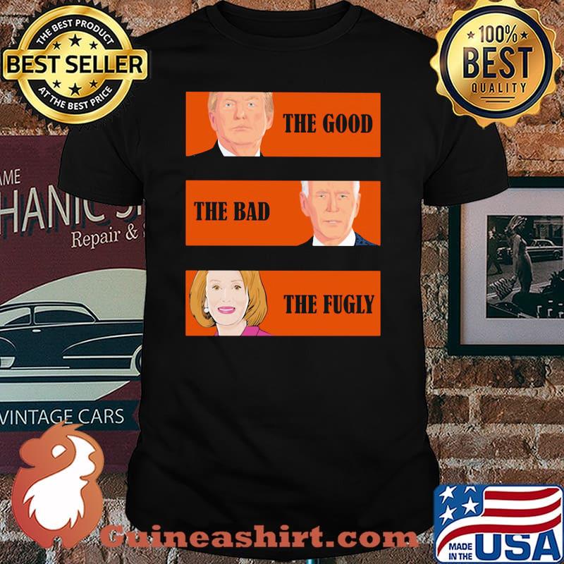 The Good The Bad The Fugly Trump Biden Clinton Shirt