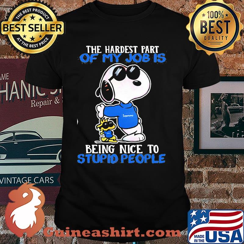 The Hardest Part Of My Job Is Being Nice To Stupid People Snoopy Sunglasses Shirt