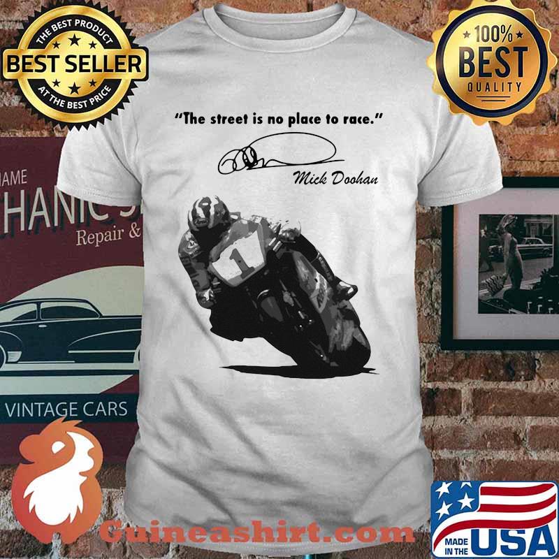 The Street Is No Place To Race By Quote Mick Doohan Signature Shirt