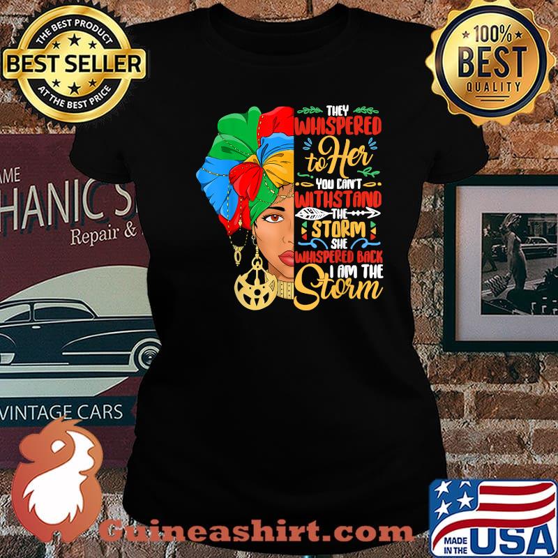 They Whispered To Her You Cant With Stand The Storm She Whispered Black History Month African American Woman Shirt Laides tee