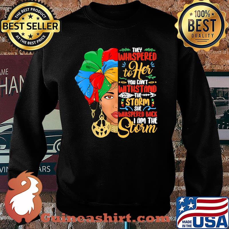 They Whispered To Her You Cant With Stand The Storm She Whispered Black History Month African American Woman Shirt Sweater